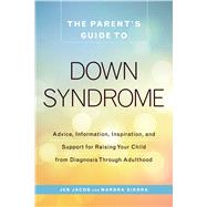 The Parent's Guide to Down Syndrome by Jacob, Jen; Sikora, Mardra, 9781440592904