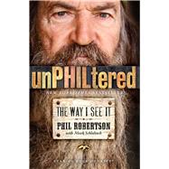 unPHILtered The Way I See It by Robertson, Phil; Schlabach, Mark, 9781476782904