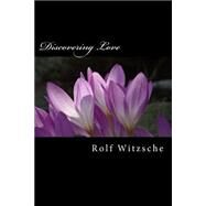 Discovering Love by Witzsche, Rolf A. F., 9781523682904