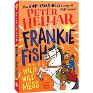 Frankie Fish and the Wild Wild Mess by Helliar, Peter, 9781760502904