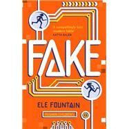 Fake A thrillingly paced, timely novel about identity and our digital lives by Fountain, Ele, 9781782692904