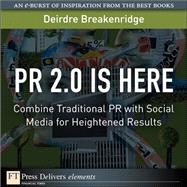 PR 2.0 Is Here: Combine Traditional PR with Social Media for Heightened Results by Breakenridge, Deirdre K., 9780137052905