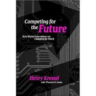 Competing for the Future: How Digital Innovations are Changing the World by Henry Kressel , With Thomas V. Lento, 9780521862905