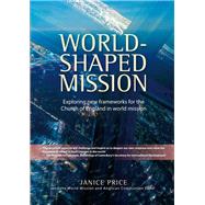 World-Shaped Mission: Exploring New Frameworks for the Church of England in World Mission by Price, Janice; World Mission and Anglican Communion Panel, 9780715142905