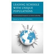 Leading Schools with Unique Populations An International Perspective on School Leadership by Litchka, Peter R., 9781475852905
