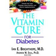 The Vitamin Cure for Diabetes by Brighthope, Ian E.; Saul, Andrew W., 9781591202905
