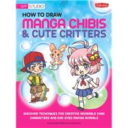 How to Draw Manga Chibis & Cute Critters Discover techniques for creating adorable chibi characters and doe-eyed manga animals by Whitten, Samantha, 9781600582905