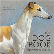 The Dog Book Dogs of Historical Distinction by Walker-meikle, Kathleen, 9781908402905