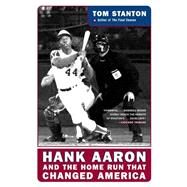 Hank Aaron And The Home Run That Changed America by Stanton, Tom, 9780060722906