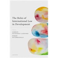 The Roles of International Law in Development by McInerney-Lankford, Siobhan; McCorquodale, Robert, 9780192872906