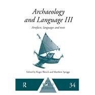 Archaeology and Language III: Artefacts, Languages and Texts by Blench, Roger; Spriggs, Matthew, 9780203202906