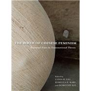 The Birth of Chinese Feminism by Liu, Lydia H.; Karl, Rebecca E.; Ko, Dorothy, 9780231162906