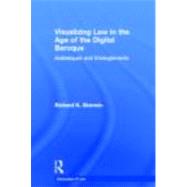 Visualizing Law in the Age of the Digital Baroque: Arabesques & Entanglements by Sherwin; Richard K, 9780415612906