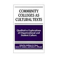 Community Colleges As Cultural Texts: Qualitative Explorations of Organizational and Student Culture by Shaw, Kathleen M., 9780791442906
