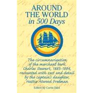 Around the World in 500 Days: The Circumnavigation of the Merchant Bark Charles Stewart, 1883-1884 by Freeman, Hattie Atwood, 9780913372906