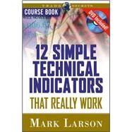 12 Simple Technical Indicators That Really Work by Larson, Mark, 9781592802906