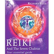 Reiki and the Seven Chakras Your Essential Guide by Ellis, Richard, 9780091882907