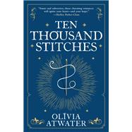 Ten Thousand Stitches by Atwater, Olivia, 9780316462907