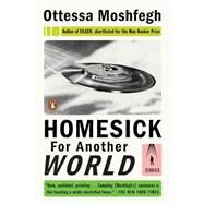 Homesick for Another World by Moshfegh, Ottessa, 9780399562907