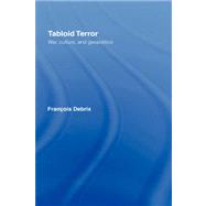 Tabloid Terror: War, Culture, and Geopolitics by Debrix; Francois, 9780415772907