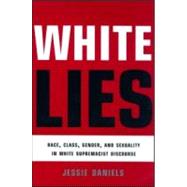 White Lies: Race, Class, Gender and Sexuality in White Supremacist Discourse by Daniels,Jessie, 9780415912907