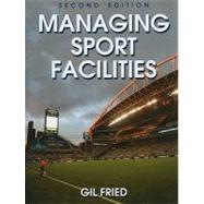 Managing Sport Facilities - 2nd Edition by Fried, Gil, 9780736082907
