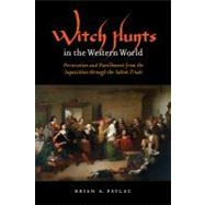Witch Hunts in the Western World: Persecution and Punishment from the Inquisition Through the Salem Trials by Pavlac, Brian A., 9780803232907