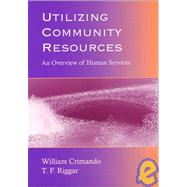 Utilizing Community Resources : An Overview of Human Services by Crimando, William, 9781577662907