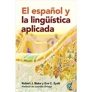 El espaol y la lingstica aplicada/ The Spanish and applied linguistics by Blake, Robert J.; Zyzik, Eve C.; Ortega, Lourdes, 9781626162907