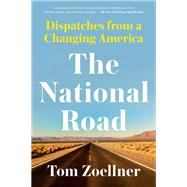 The National Road Dispatches From a Changing America by Zoellner, Tom, 9781640092907