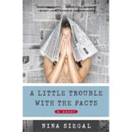 A Little Trouble With the Facts by Siegal, Nina, 9780061242908