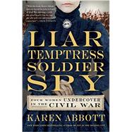 Liar, Temptress, Soldier, Spy by Abbott, Karen, 9780062092908