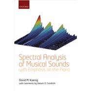 Spectral Analysis of Musical Sounds with Emphasis on the Piano by Koenig, David M.; Fandrich, Delwin D., 9780198722908