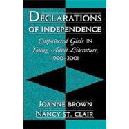 Declarations of Independence Empowered Girls in Young Adult Literature, 1990-2001 by Brown, Joanne; Clair, St. Nancy, 9780810842908