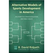 Alternative Models of Sports Development in America by Ridpath, B. David; Farrey, Tom, 9780821422908