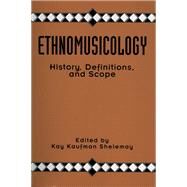 Ethnomusicology: History, Definitions, and Scope: A Core Collection of Scholarly Articles by Shelemay; Kay Kaufman, 9781138152908