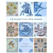 Tin-glazed Tiles from London by Betts, Ian M.; Weinstein, Rosemary I.; Ray, Anthony (CON); Hughes, Michael J. (CON), 9781901992908