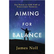 Aiming for Balance The Power of COS VAP in Structured Thinking by Noll, James, 9798350992908
