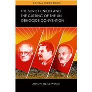 The Soviet Union and the Gutting of the Un Genocide Convention by Weiss-wendt, Anton, 9780299312909