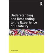 Understanding and Responding to the Experience of Disability by Porter; Jill, 9780415822909