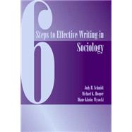 Six Steps to Effective Writing in Sociology by Schmidt, Judy; Hooper, Mike; Wysocki, Diane Kholos, 9780534172909