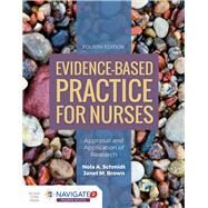 Evidence-Based Practice for Nurses Appraisal and Application of Research by Schmidt, Nola A.; Brown, Janet M., 9781284122909