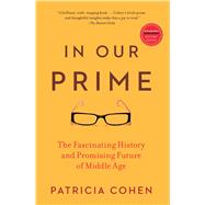 In Our Prime The Fascinating History and Promising Future of Middle Age by Cohen, Patricia, 9781416572909