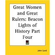 Great Women And Great Rulers Beacon Lights Of History Part Four: Beacon Lights Of History by Lord, John, 9781417942909