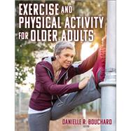 Exercise and Physical Activity for Older Adults by Bouchard, Danielle R., 9781492572909