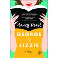 George and Lizzie A Novel by Pearl, Nancy, 9781501162909