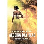 Wedding Day Dead by Stephens, Robert W., 9781505362909