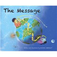 The Message The Extraordinary Journey of an Ordinary Text Message by Emberley, Michael; Emberley, Michael, 9781534452909