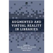 Augmented and Virtual Reality in Libraries by Van Arnhem, Jolanda-pieta; Elliott, Christine; Rose, Marie, 9781538102909