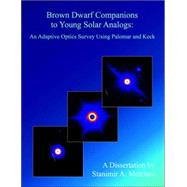 Brown Dwarf Companions to Young Solar Analogs: An Adaptive Optics Survey Using Palomar And Keck by Metchev, Stanimir A., 9781581122909